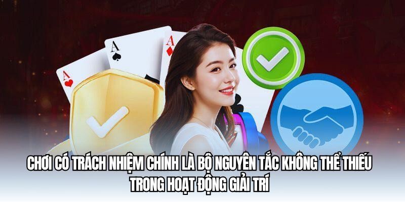 Chơi có trách nhiệm là bộ nguyên tắc không thể thiếu trong hoạt động giải trí