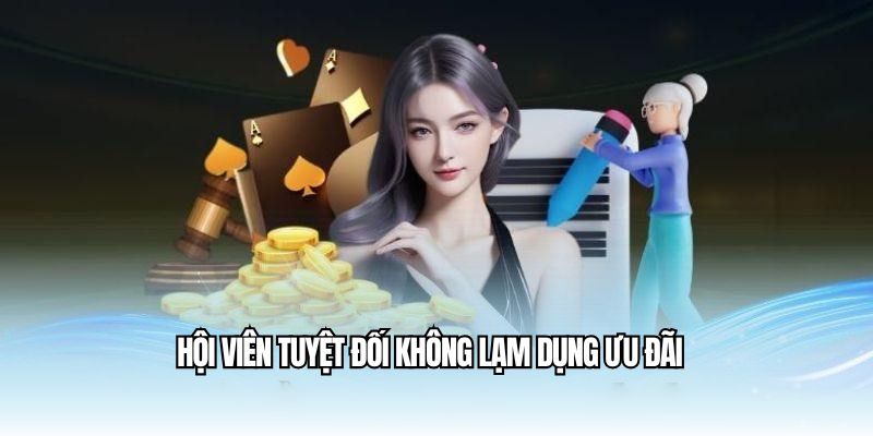 Hội viên tuyệt đối không lạm dụng ưu đãi