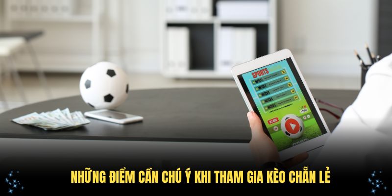 Những điểm cần chú ý khi tham gia kèo chẵn lẻ