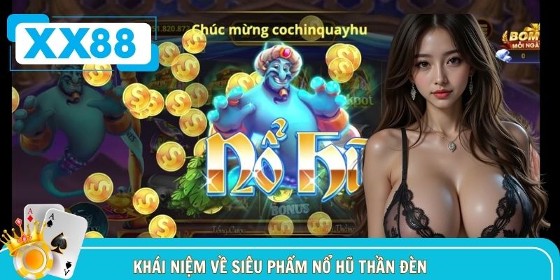 Review những đặc điểm chính về nổ hũ thần đèn