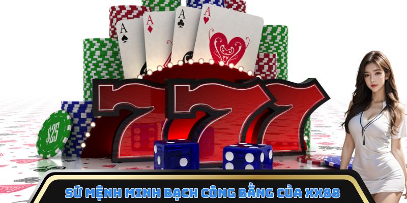 Sứ mệnh minh bạch công bằng của XX88