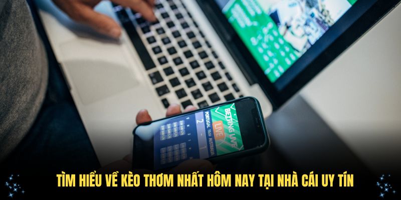 Tìm hiểu về kèo thơm nhất hôm nay tại nhà cái uy tín
